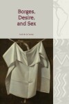 Book cover for Borges, Desire, and Sex