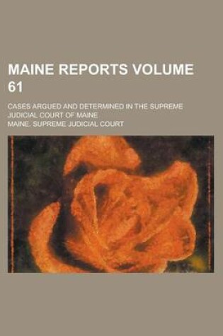 Cover of Maine Reports; Cases Argued and Determined in the Supreme Judicial Court of Maine Volume 61