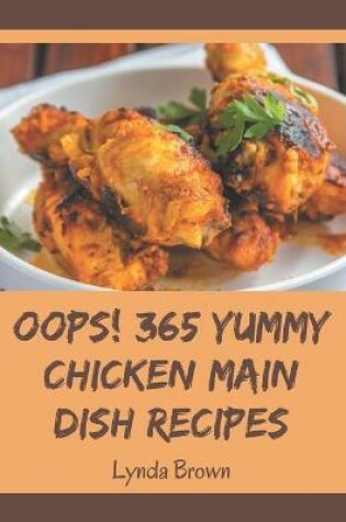 Cover of Oops! 365 Yummy Chicken Main Dish Recipes