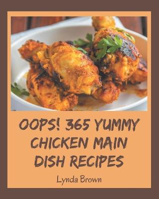 Book cover for Oops! 365 Yummy Chicken Main Dish Recipes