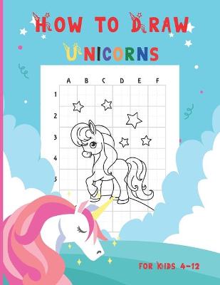 Book cover for How to Draw Unicorns for Kids 4-12