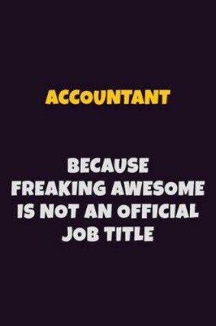 Cover of Accountant, Because Freaking Awesome Is Not An Official Job Title