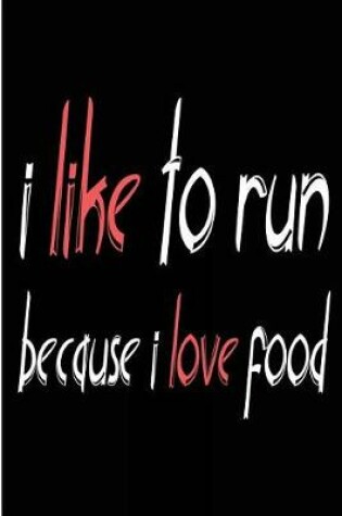 Cover of I Like to Run Because I Love Food