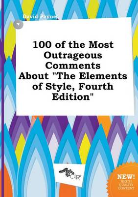 Book cover for 100 of the Most Outrageous Comments about the Elements of Style, Fourth Edition