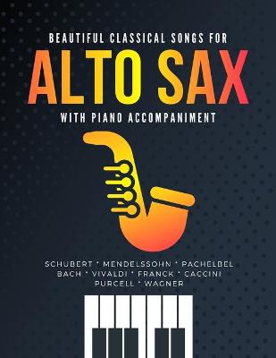 Book cover for Beautiful Classical Songs for ALTO SAX with Piano Accompaniment