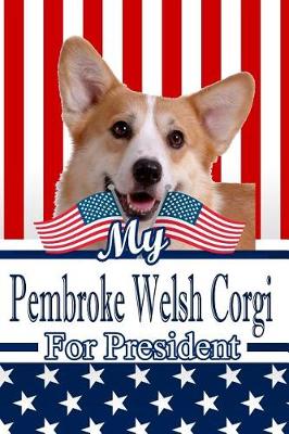 Book cover for My Pembroke Welsh Corgi for President