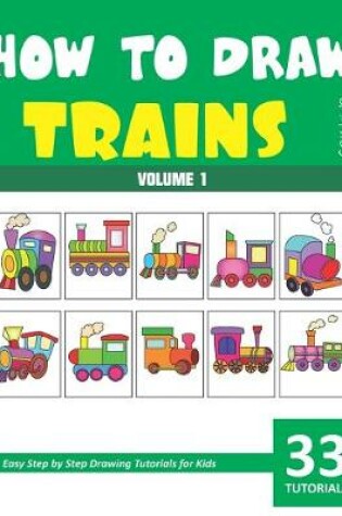 Cover of How to Draw Trains for Kids - Volume 1