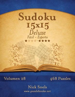 Book cover for Sudoku 15x15 Deluxe - De Fácil a Experto - Volumen 28 - 468 Puzzles