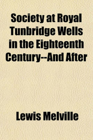 Cover of Society at Royal Tunbridge Wells in the Eighteenth Century--And After