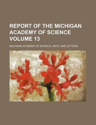 Book cover for Report of the Michigan Academy of Science Volume 13