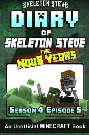 Cover of Diary of Minecraft Skeleton Steve the Noob Years - Season 4 Episode 5 (Book 23)