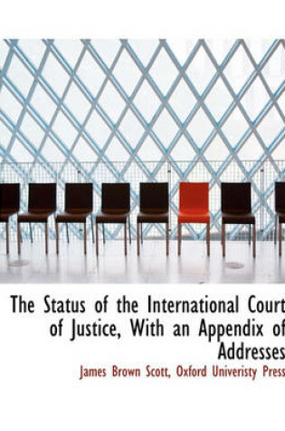 Cover of The Status of the International Court of Justice, with an Appendix of Addresses