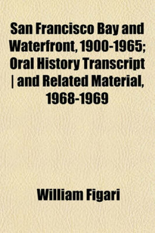 Cover of San Francisco Bay and Waterfront, 1900-1965; Oral History Transcript - And Related Material, 1968-1969