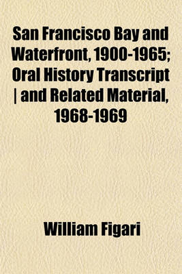 Book cover for San Francisco Bay and Waterfront, 1900-1965; Oral History Transcript - And Related Material, 1968-1969