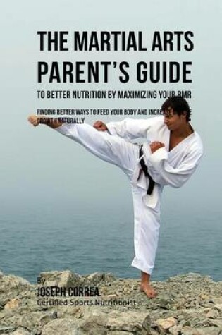 Cover of The Martial Arts Parent's Guide to Improved Nutrition by Maximizing Your RMR