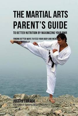 Book cover for The Martial Arts Parent's Guide to Improved Nutrition by Maximizing Your RMR