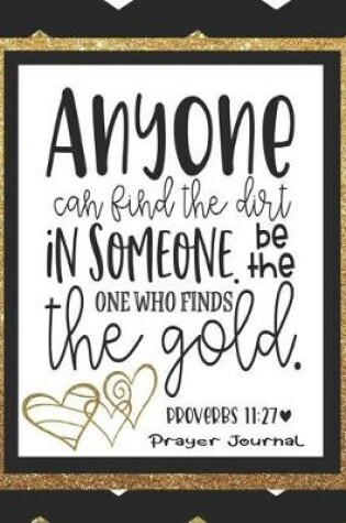 Cover of Anyone Can Find the Dirt in Someone. Be the One Who Finds the Gold. Proverbs 11