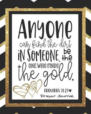 Book cover for Anyone Can Find the Dirt in Someone. Be the One Who Finds the Gold. Proverbs 11