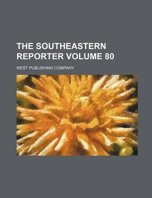 Book cover for The Southeastern Reporter Volume 80