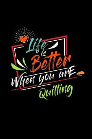 Cover of Life Is Better When You Are Quilling
