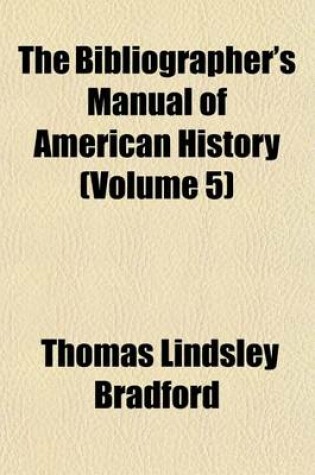 Cover of The Bibliographer's Manual of American History (Volume 5)