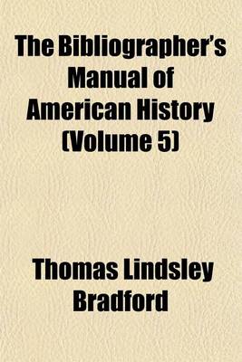 Book cover for The Bibliographer's Manual of American History (Volume 5)