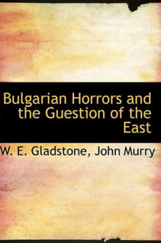 Cover of Bulgarian Horrors and the Guestion of the East