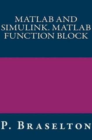 Cover of MATLAB and Simulink. MATLAB Function Block