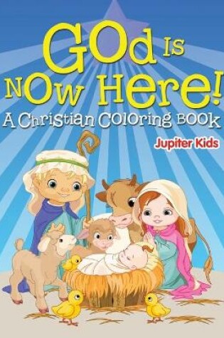 Cover of God is Now Here! (A Christian Coloring Book)