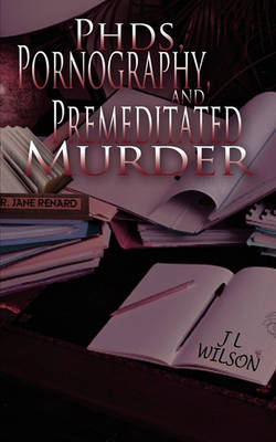 Book cover for PhDs, Pornography and Premeditated Murder