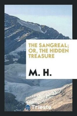 Cover of The Sangreal; Or, the Hidden Treasure