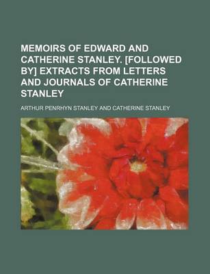 Book cover for Memoirs of Edward and Catherine Stanley. [Followed By] Extracts from Letters and Journals of Catherine Stanley