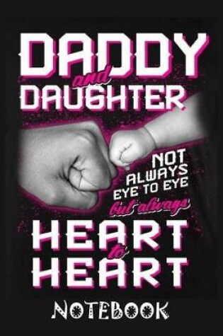 Cover of Daddy And Daughter Not always eye to eye but always heart to heart Notebook