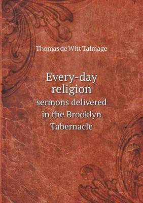 Book cover for Every-day religion sermons delivered in the Brooklyn Tabernacle