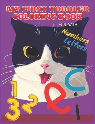 Book cover for My First Toddler Coloring Book Fun With Numbers, Letters