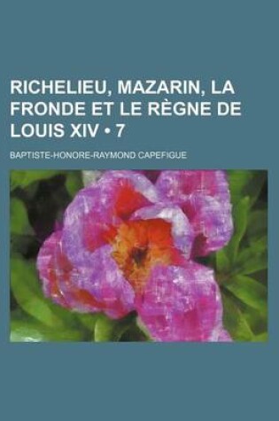 Cover of Richelieu, Mazarin, La Fronde Et Le Regne de Louis XIV (7 )