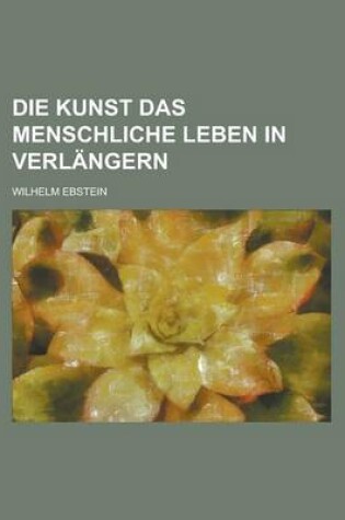 Cover of Die Kunst Das Menschliche Leben in Verlangern