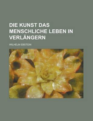 Book cover for Die Kunst Das Menschliche Leben in Verlangern