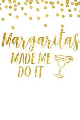 Cover of Margaritas Made Me Do It Notebook Journal