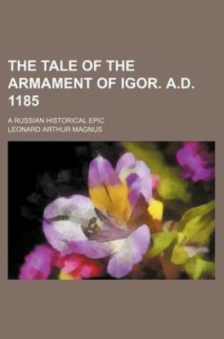 Cover of The Tale of the Armament of Igor. A.D. 1185; A Russian Historical Epic