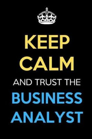 Cover of Keep Calm And Trust The Business Analyst