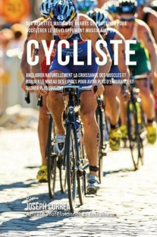 Cover of Des Recettes Maison De Barres De Proteines Pour Accelerer Le Developpement Musculaire Du Cycliste