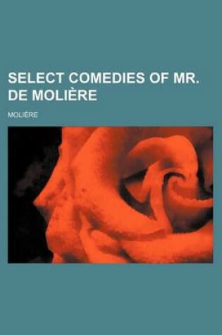 Cover of Select Comedies of Mr. de Moliere