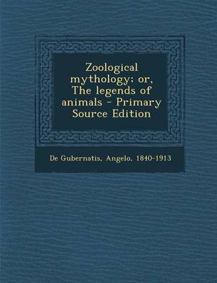 Book cover for Zoological Mythology; Or, the Legends of Animals - Primary Source Edition