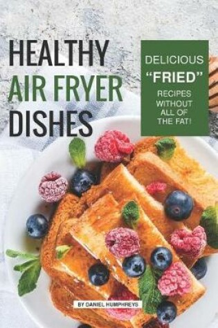 Cover of Healthy Air Fryer Dishes