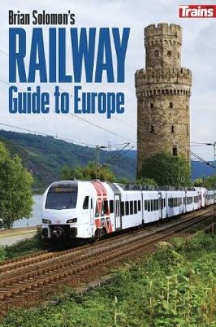 Cover of Brian Solomon's Railway Guide to Europe (Intl Edition)