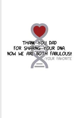 Book cover for Thank You Dad For Sharing Your DNA. Now We Are Both Fabulous!! Your Favorite