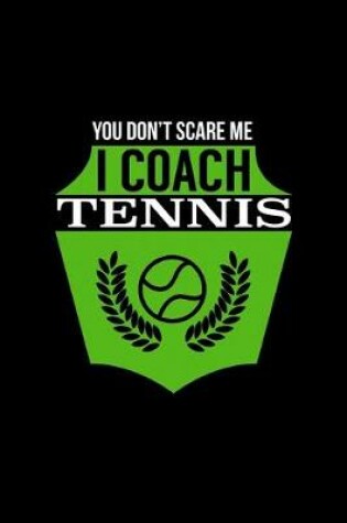 Cover of You Don't Scare Me I Coach Tennis
