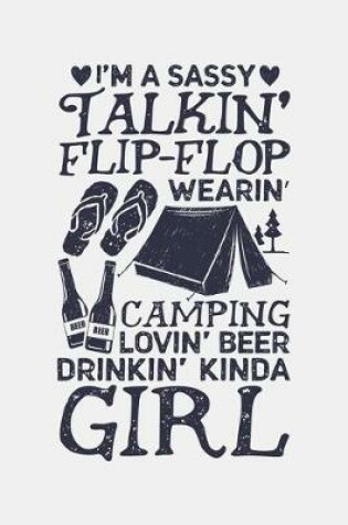 Cover of Im A Sassy Talkin Flip Flop Wearin Camping Lovin Beer Drinkin Kinda Girl