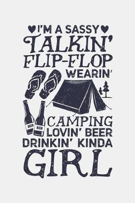 Book cover for Im A Sassy Talkin Flip Flop Wearin Camping Lovin Beer Drinkin Kinda Girl